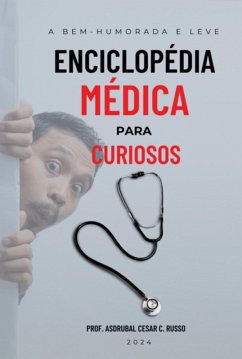 Cover A Bem-humorada E Leve Enciclopédia Médica Para Curiosos (eBook, ePUB)