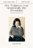 How To Improve Your Mental Health After Devastation (eBook, ePUB) How To Improve Your Mental Health After Devastation (eBook, ePUB)