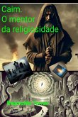 Caim. O Mentor Da Religiosidade (eBook, PDF)