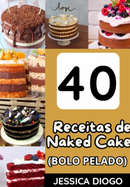 40 Receitas De Nake Cake (bolo Pelado) (eBook, ePUB) 40 Receitas De Nake Cake (bolo Pelado) (eBook, ePUB)
