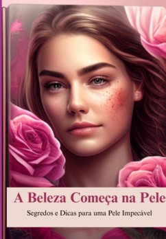 A Beleza Começa Na Pele (eBook, ePUB) - Radiante, Perfeitamente