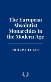 The European Absolutist Monarchies in the Modern Age (eBook, ePUB) The European Absolutist Monarchies in the Modern Age (eBook, ePUB)