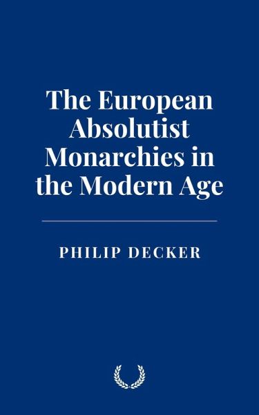 The European Absolutist Monarchies in the Modern Age (eBook, ePUB)