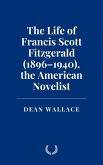 The Life of Francis Scott Fitzgerald (1896-1940), the American Novelist (eBook, ePUB)
