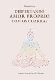 Despertando Amor Próprio Com Os Chakras (eBook, ePUB) Despertando Amor Próprio Com Os Chakras (eBook, ePUB)