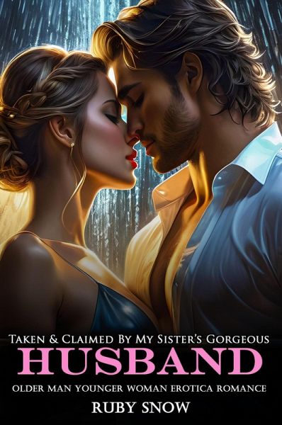 Taken & Claimed By My Sister's Gorgeous Husband: Older Man Younger Woman Erotica Romance (My Forbidden Age Gap Erotic Romance, #4) (eBook, ePUB)