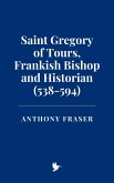 Saint Gregory of Tours, Frankish Bishop and Historian (538-594) (eBook, ePUB) Saint Gregory of Tours, Frankish Bishop and Historian (538-594) (eBook, ePUB)