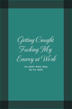 Getting Caught Fucking My Enemy at Work (eBook, ePUB) - Jacks, Ivy