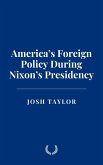 America's Foreign Policy During Nixon's Presidency (eBook, ePUB)