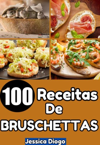 Delícias Em Fatias: 100 Receitas De Bruschettas Para Transformar Suas Refeições (eBook, ePUB)