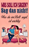 Was soll ich sagen? Sag das nicht! Was du im Bett sagst, ist wichtig (eBook, ePUB)