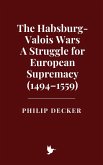 The Habsburg-Valois Wars: A Struggle for European Supremacy (1494-1559) (eBook, ePUB) The Habsburg-Valois Wars: A Struggle for European Supremacy (1494-1559) (eBook, ePUB)