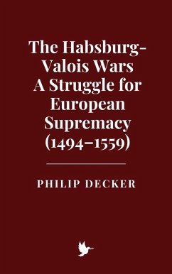 Cover The Habsburg-Valois Wars: A Struggle for European Supremacy (1494-1559) (eBook, ePUB)