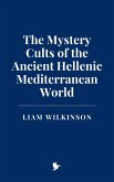 The Mystery Cults of the Ancient Hellenic Mediterranean World (eBook, ePUB)