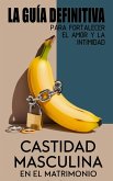 Castidad Masculina En El Matrimonio La Guía Definitiva Para Fortalecer El Amor Y La Intimidad (eBook, ePUB) Castidad Masculina En El Matrimonio La Guía Definitiva Para Fortalecer El Amor Y La Intimidad (eBook, ePUB)