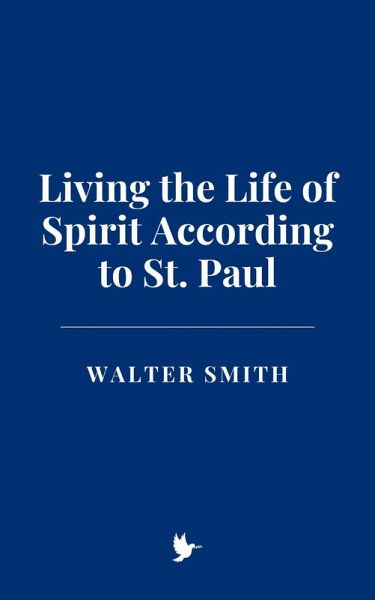 Living the Life of Spirit According to St. Paul (eBook, ePUB) Living the Life of Spirit According to St. Paul (eBook, ePUB)