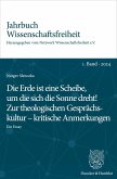 Die Erde ist eine Scheibe, um die sich die Sonne dreht! Zur theologischen Gesprächskultur - kritische Anmerkungen. (eBook, ePUB) Die Erde ist eine Scheibe, um die sich die Sonne dreht! Zur theologischen Gesprächskultur - kritische Anmerkungen. (eBook, ePUB)