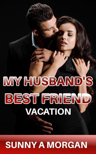 My Husband's Best Friend: Vacation (My Husband's Best Friend: Holidays, #1) (eBook, ePUB)