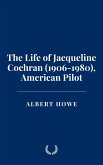 The Life of Jacqueline Cochran (1906-1980), American Pilot (eBook, ePUB)