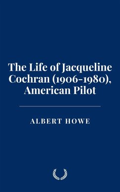 Cover The Life of Jacqueline Cochran (1906-1980), American Pilot (eBook, ePUB)