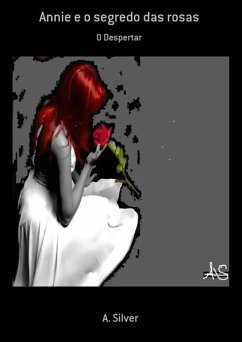 Annie E O Segredo Das Rosas (eBook, PDF) - Silver, A. Annie E O Segredo Das Rosas (eBook, PDF) - Silver, A.