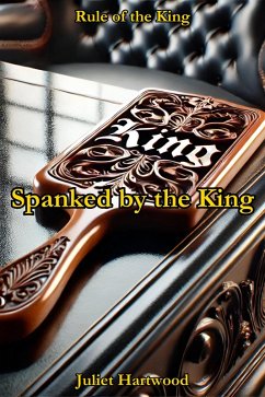Spanked by the King (Rule of the King, #2) (eBook, ePUB) - Hartwood, Juliet