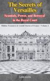 The Secrets of Versailles: Scandals, Power, and Betrayal in the Royal Court (Hidden Treasures & Untold Stories of France, #2) (eBook, ePUB) The Secrets of Versailles: Scandals, Power, and Betrayal in the Royal Court (Hidden Treasures & Untold Stories of France, #2) (eBook, ePUB)