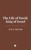 The Life of David, King of Israel (eBook, ePUB) The Life of David, King of Israel (eBook, ePUB)