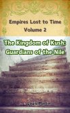 The Kingdom of Kush: Guardians of the Nile (Empires Lost to Time, #2) (eBook, ePUB) The Kingdom of Kush: Guardians of the Nile (Empires Lost to Time, #2) (eBook, ePUB)