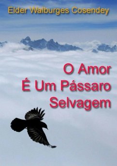 Cover O Amor É Um Pássaro Selvagem (eBook, PDF)