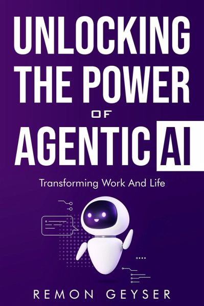 Unlocking the Power of Agentic AI: Transforming Work and Life (eBook, ePUB) Unlocking the Power of Agentic AI: Transforming Work and Life (eBook, ePUB)