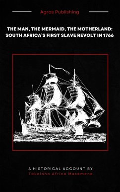 Cover The Man, The Mermaid, The Motherland: South Africa's First Slave Revolt in 1766 (eBook, ePUB)
