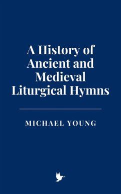 A History of Ancient and Medieval Liturgical Hymns (eBook, ePUB) - Young, Michael