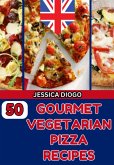 50 Gourmet Vegetarian Pizza Recipes (eBook, ePUB)