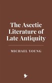 The Ascetic Literature of Late Antiquity (eBook, ePUB) The Ascetic Literature of Late Antiquity (eBook, ePUB)