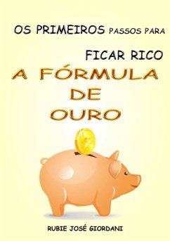 Os Primeiros Passos Para Ficar Rico (eBook, PDF) - Giordani, Rubie José