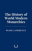 The History of World Modern Monarchies (eBook, ePUB) The History of World Modern Monarchies (eBook, ePUB)