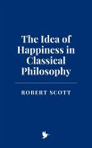 The Idea of Happiness in Classical Philosophy (eBook, ePUB)