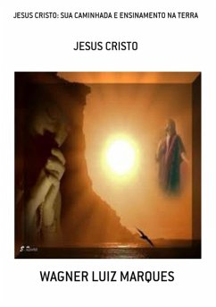 Cover Jesus Cristo: Sua Caminhada E Ensinamento Na Terra (eBook, PDF)