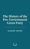The History of the Pro-Environment Green Party (eBook, ePUB) The History of the Pro-Environment Green Party (eBook, ePUB)