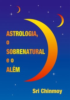 Astrologia, O Sobrenatural E O Além (eBook, PDF) - Chinmoy, Sri