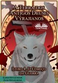 A Terra Dos Antigos Deuses Vyrajianos. Livro 4. O Começo Da Guerra (eBook, ePUB) A Terra Dos Antigos Deuses Vyrajianos. Livro 4. O Começo Da Guerra (eBook, ePUB)