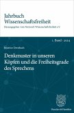 Denkmuster in unseren Köpfen und die Freiheitsgrade des Sprechens. (eBook, ePUB) Denkmuster in unseren Köpfen und die Freiheitsgrade des Sprechens. (eBook, ePUB)