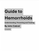 Guide to Hemorrhoids Understanding, Preventing and Treating (eBook, ePUB) Guide to Hemorrhoids Understanding, Preventing and Treating (eBook, ePUB)