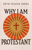 Why I Am Protestant (eBook, ePUB)