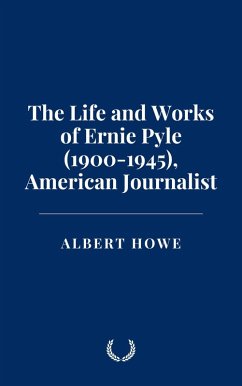 Cover The Life and Works of Ernie Pyle (1900-1945), American Journalist (eBook, ePUB)