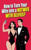 How to Turn Your Woman into a Hotwife with Selfies? The Art of the Erotic Selfie: Exploring Sexuality as a Couple Through Photography (eBook, ePUB) How to Turn Your Woman into a Hotwife with Selfies? The Art of the Erotic Selfie: Exploring Sexuality as a Couple Through Photography (eBook, ePUB)