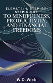 A Step-by-Step Guide to Mindfulness, Productivity, and Financial Freedoms (eBook, ePUB)