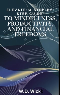 Cover A Step-by-Step Guide to Mindfulness, Productivity, and Financial Freedoms (eBook, ePUB)