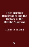 The Christian Renaissance and the History of the Devotio Moderna (eBook, ePUB) The Christian Renaissance and the History of the Devotio Moderna (eBook, ePUB)